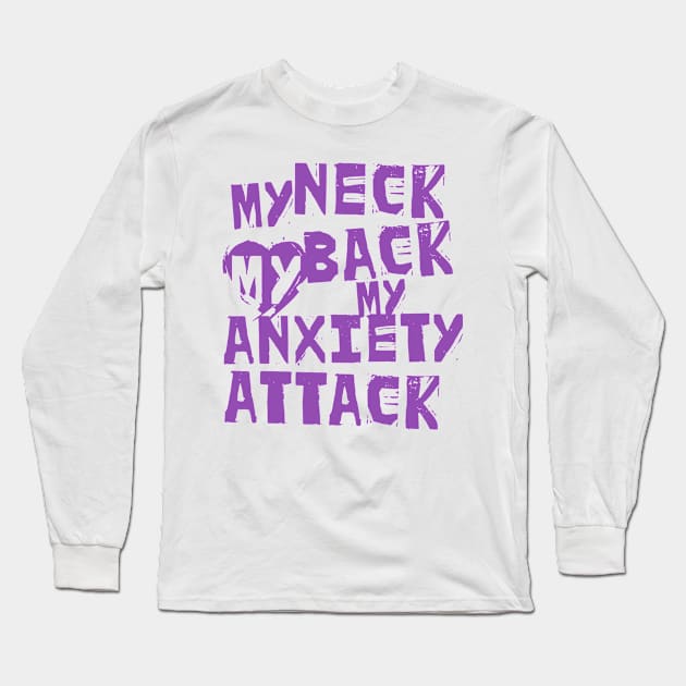 My Neck, My Back, My Anxiety Attack Long Sleeve T-Shirt by Lunomerchedes